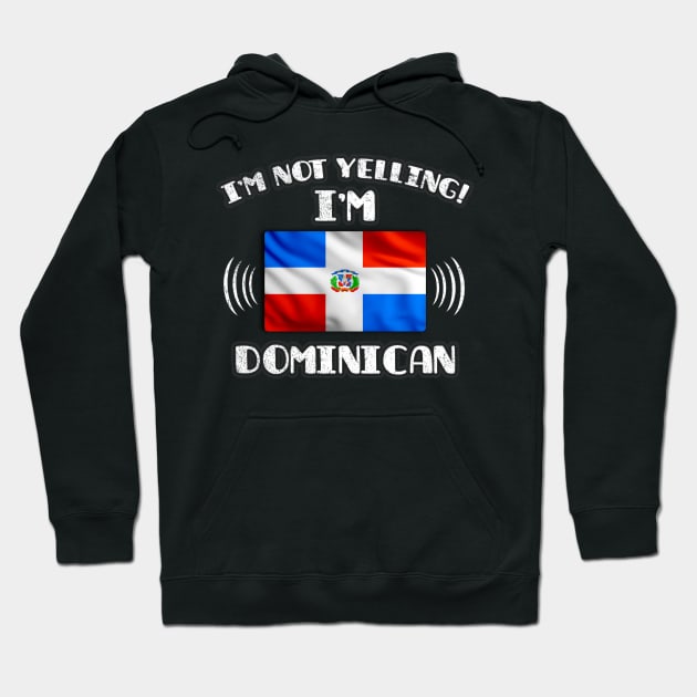 I'm Not Yelling I'm Dominican - Gift for Dominican With Roots From Dominican Republic Hoodie by Country Flags